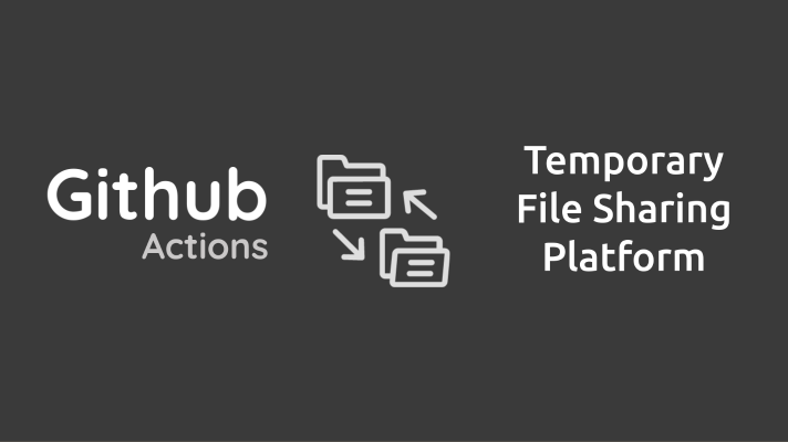 Github Actions as Temporary File Sharing Platform | Aditya Telange